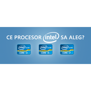 Ce procesor Intel sa aleg?