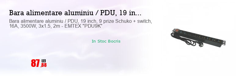Bara alimentare aluminiu / PDU, 19 inch, 9 prize Schuko + switch, 16A, 3500W, 3x1.5, 2m - EMTEX "PDU9K"