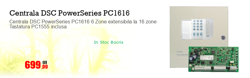Centrala DSC PowerSeries PC1616 6 Zone extensibila la 16 zone Tastatura PC1555 inclusa