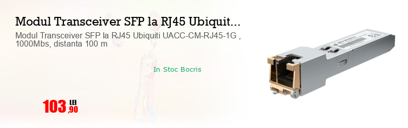 Modul Transceiver SFP la RJ45 Ubiquiti UACC-CM-RJ45-1G , 1000Mbs, distanta 100 m