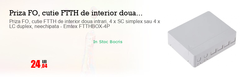 Priza FO, cutie FTTH de interior doua intrari, 4 x SC simplex sau 4 x LC duplex, neechipata - Emtex FTTHBOX-4P