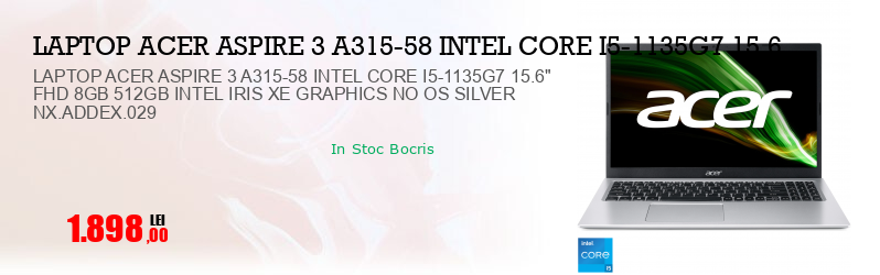 LAPTOP ACER ASPIRE 3 A315-58 INTEL CORE I5-1135G7 15.6" FHD 8GB 512GB INTEL IRIS XE GRAPHICS NO OS SILVER NX.ADDEX.029
