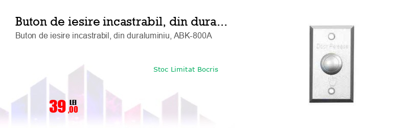 Buton de iesire incastrabil, din duraluminiu, ABK-800A