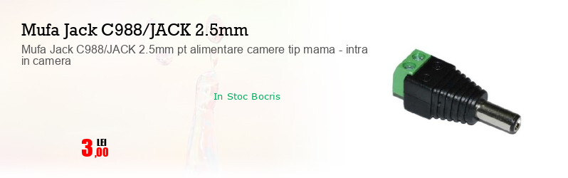 Mufa Jack C988/JACK 2.5mm pt alimentare camere tip mama - intra in camera