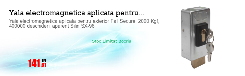 Yala electromagnetica aplicata pentru exterior Fail Secure, 2000 Kgf, 400000 deschideri, aparent Silin SX-96