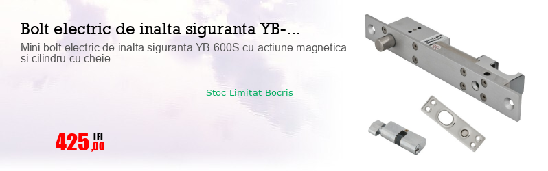 Mini bolt electric de inalta siguranta YB-600S cu actiune magnetica si cilindru cu cheie