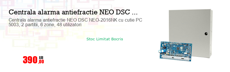 Centrala alarma antiefractie NEO DSC NEO-2016NK cu cutie PC 5003, 2 partitii, 6 zone, 48 utilizatori 