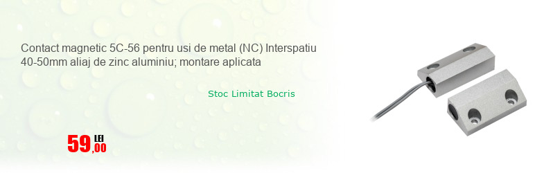 Contact magnetic 5C-56 pentru usi de metal (NC) Interspatiu 40-50mm aliaj de zinc aluminiu; montare aplicata