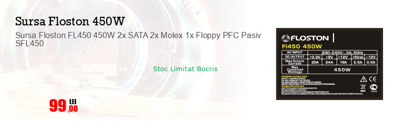 Sursa Floston FL450 450W 2x SATA 2x Molex 1x Floppy PFC Pasiv SFL450