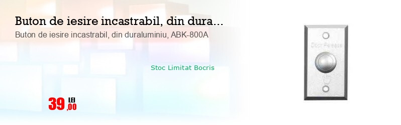Buton de iesire incastrabil, din duraluminiu, ABK-800A