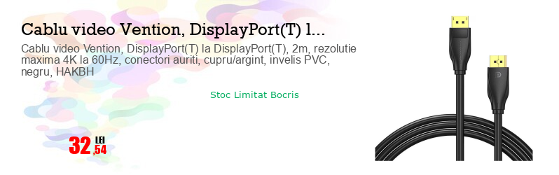 Cablu video Vention, DisplayPort(T) la DisplayPort(T), 2m, rezolutie maxima 4K la 60Hz, conectori auriti, cupru/argint, invelis PVC, negru, HAKBH