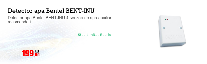 Detector apa Bentel BENT-INU 4 senzori de apa auxiliari recomandati