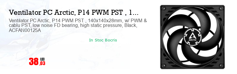 Ventilator PC Arctic, P14 PWM PST , 140x140x28mm, w/ PWM & cablu PST, low noise FD bearing, high static pressure, Black, ACFAN00125A