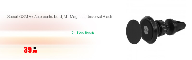 Suport GSM A+ Auto pentru bord, M1 Magnetic Universal Black