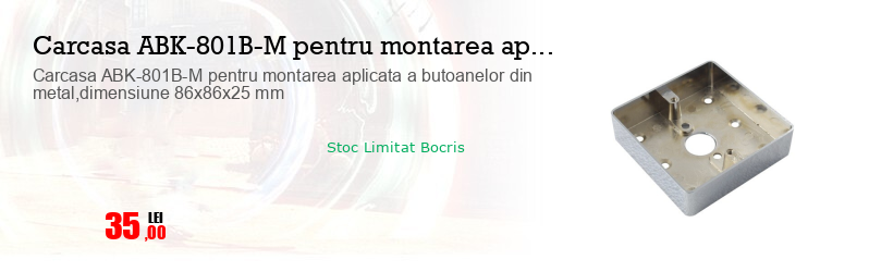 Carcasa ABK-801B-M pentru montarea aplicata a butoanelor din metal,dimensiune 86x86x25 mm