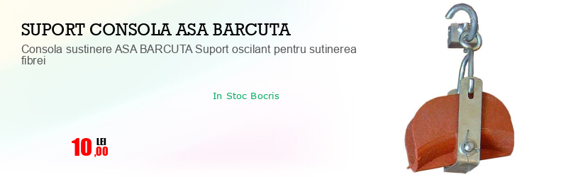 Consola sustinere ASA BARCUTA Suport oscilant pentru sutinerea fibrei