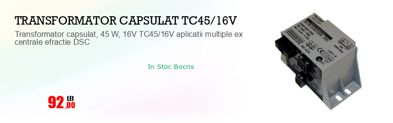 Transformator capsulat, 45 W, 16V TC45/16V aplicatii multiple ex centrale efractie DSC