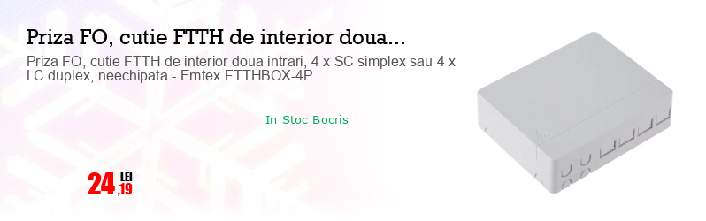 Priza FO, cutie FTTH de interior doua intrari, 4 x SC simplex sau 4 x LC duplex, neechipata - Emtex FTTHBOX-4P