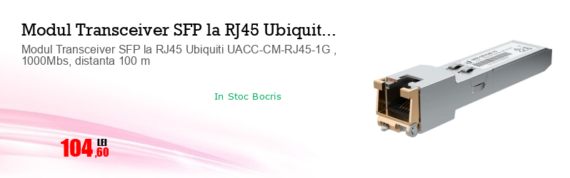 Modul Transceiver SFP la RJ45 Ubiquiti UACC-CM-RJ45-1G , 1000Mbs, distanta 100 m