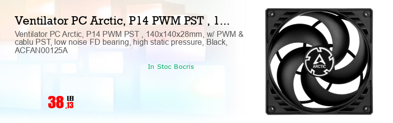 Ventilator PC Arctic, P14 PWM PST , 140x140x28mm, w/ PWM & cablu PST, low noise FD bearing, high static pressure, Black, ACFAN00125A