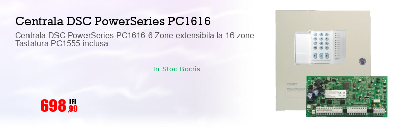 Centrala DSC PowerSeries PC1616 6 Zone extensibila la 16 zone Tastatura PC1555 inclusa