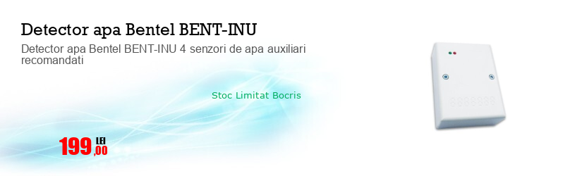 Detector apa Bentel BENT-INU 4 senzori de apa auxiliari recomandati