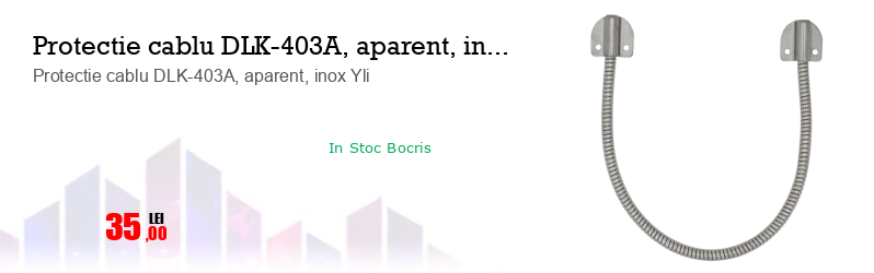 Protectie cablu DLK-403A, aparent, inox Yli