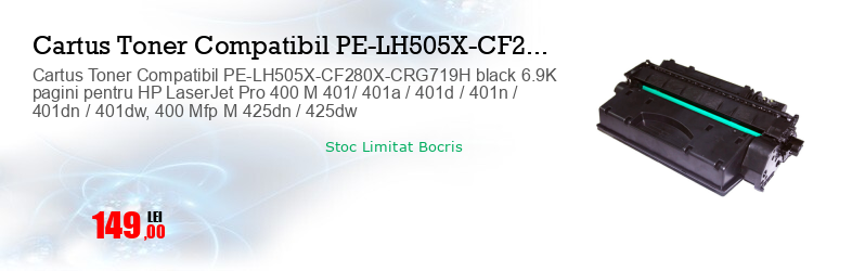 Cartus Toner Compatibil PE-LH505X-CF280X-CRG719H black 6.9K pagini pentru HP LaserJet Pro 400 M 401/ 401a / 401d / 401n / 401dn / 401dw, 400 Mfp M 425dn / 425dw