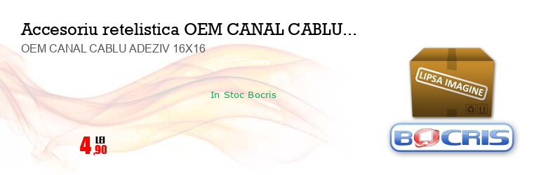 OEM CANAL CABLU ADEZIV 16X16 