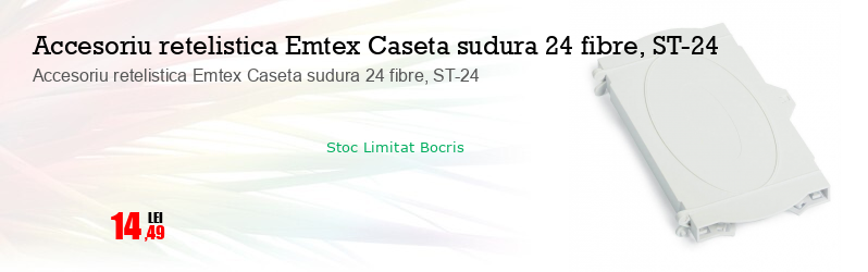 Accesoriu retelistica Emtex Caseta sudura 24 fibre, ST-24 