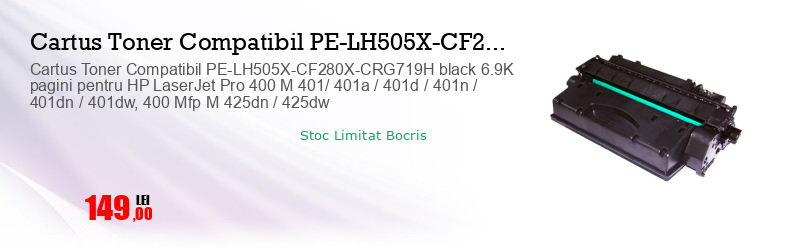 Cartus Toner Compatibil PE-LH505X-CF280X-CRG719H black 6.9K pagini pentru HP LaserJet Pro 400 M 401/ 401a / 401d / 401n / 401dn / 401dw, 400 Mfp M 425dn / 425dw