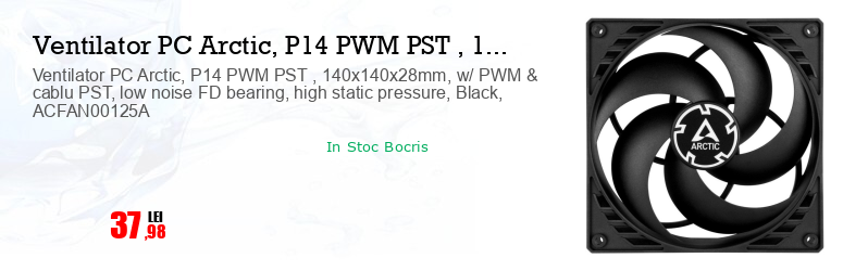 Ventilator PC Arctic, P14 PWM PST , 140x140x28mm, w/ PWM & cablu PST, low noise FD bearing, high static pressure, Black, ACFAN00125A