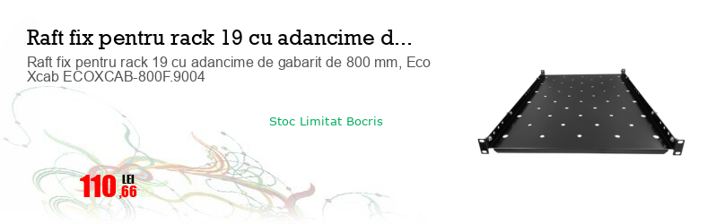 Raft fix pentru rack 19 cu adancime de gabarit de 800 mm, Eco Xcab ECOXCAB-800F.9004
