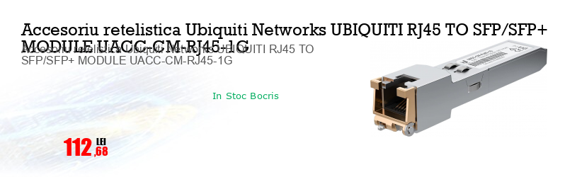 Accesoriu retelistica Ubiquiti Networks UBIQUITI RJ45 TO SFP/SFP+ MODULE UACC-CM-RJ45-1G