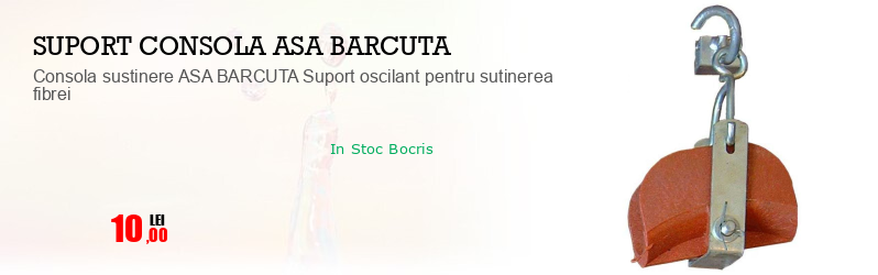 Consola sustinere ASA BARCUTA Suport oscilant pentru sutinerea fibrei