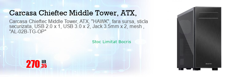 Carcasa Chieftec Middle Tower, ATX, "HAWK", fara sursa, sticla securizata, USB 2.0 x 1, USB 3.0 x 2, Jack 3.5mm x 2, mesh , "AL-02B-TG-OP"