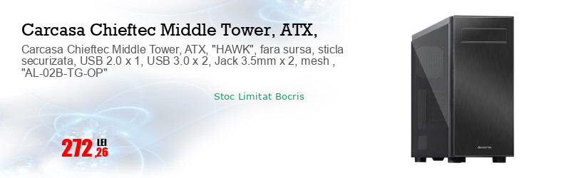 Carcasa Chieftec Middle Tower, ATX, "HAWK", fara sursa, sticla securizata, USB 2.0 x 1, USB 3.0 x 2, Jack 3.5mm x 2, mesh , "AL-02B-TG-OP"