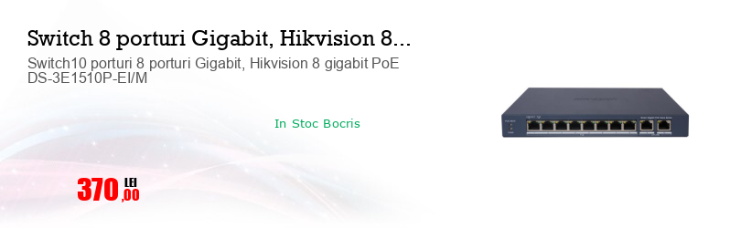 Switch10 porturi 8 porturi Gigabit, Hikvision 8 gigabit PoE DS-3E1510P-EI/M