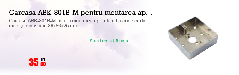 Carcasa ABK-801B-M pentru montarea aplicata a butoanelor din metal,dimensiune 86x86x25 mm