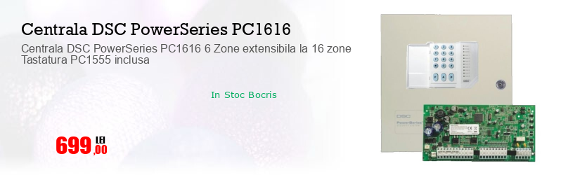 Centrala DSC PowerSeries PC1616 6 Zone extensibila la 16 zone Tastatura PC1555 inclusa