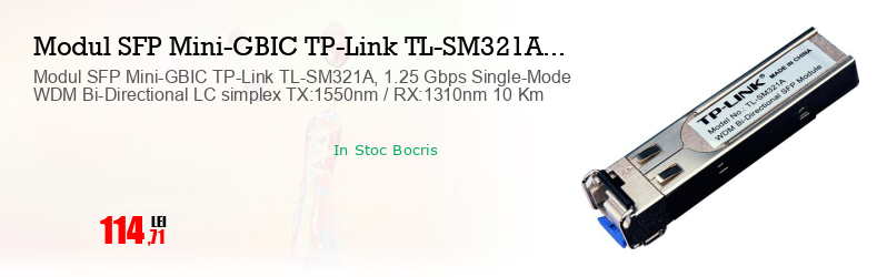 Modul SFP Mini-GBIC TP-Link TL-SM321A, 1.25 Gbps Single-Mode WDM Bi-Directional LC simplex TX:1550nm / RX:1310nm 10 Km