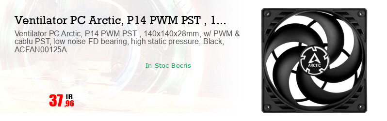 Ventilator PC Arctic, P14 PWM PST , 140x140x28mm, w/ PWM & cablu PST, low noise FD bearing, high static pressure, Black, ACFAN00125A