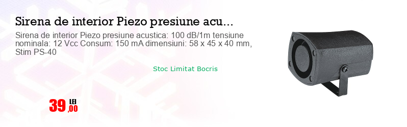 Sirena de interior Piezo presiune acustica: 100 dB/1m tensiune nominala: 12 Vcc Consum: 150 mA dimensiuni: 58 x 45 x 40 mm, Stim PS-40