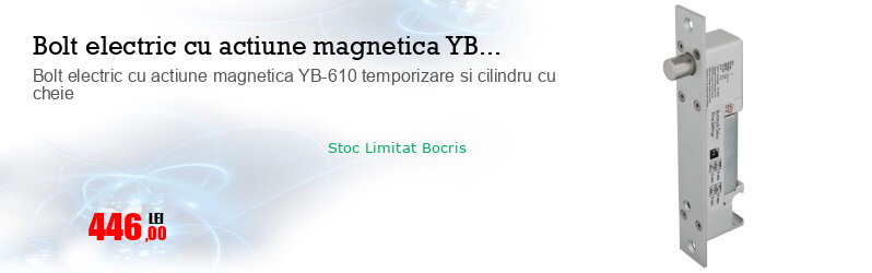 Bolt electric cu actiune magnetica YB-610 temporizare si cilindru cu cheie