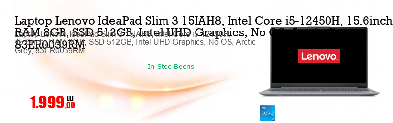 Laptop Lenovo IdeaPad Slim 3 15IAH8, Intel Core i5-12450H, 15.6inch, RAM 8GB, SSD 512GB, Intel UHD Graphics, No OS, Arctic Grey, 83ER0039RM