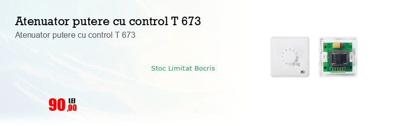 Atenuator putere cu control T 673