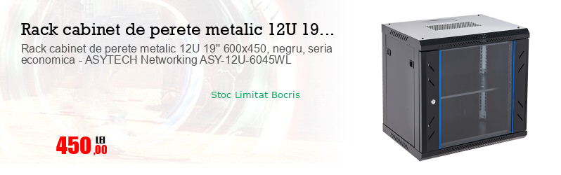 Rack cabinet de perete metalic 12U 19'' 600x450, negru, seria economica - ASYTECH Networking ASY-12U-6045WL