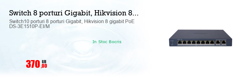Switch10 porturi 8 porturi Gigabit, Hikvision 8 gigabit PoE DS-3E1510P-EI/M