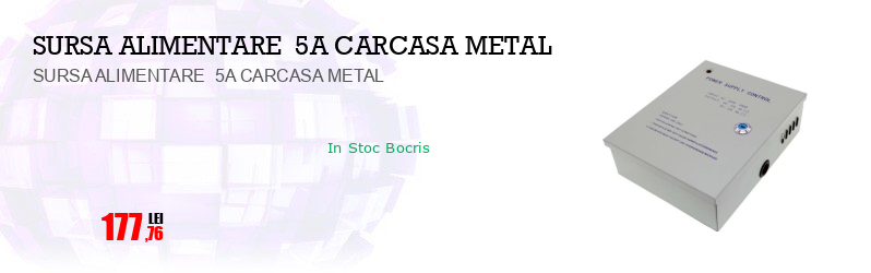 SURSA ALIMENTARE  5A CARCASA METAL