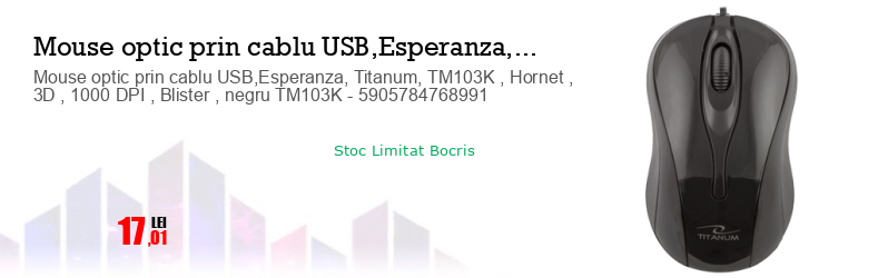 Mouse optic prin cablu USB,Esperanza, Titanum, TM103K , Hornet , 3D , 1000 DPI , Blister , negru TM103K - 5905784768991